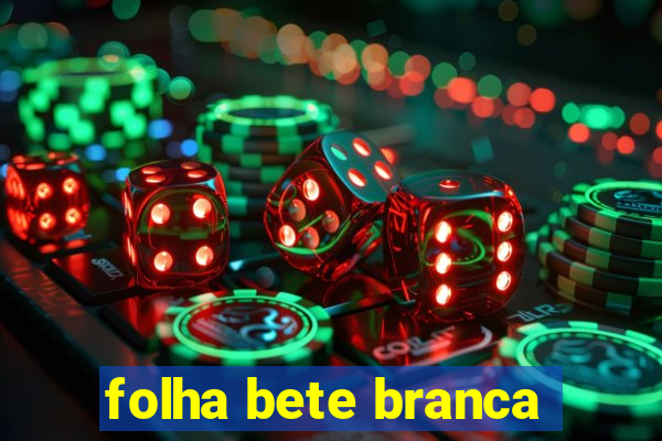 folha bete branca